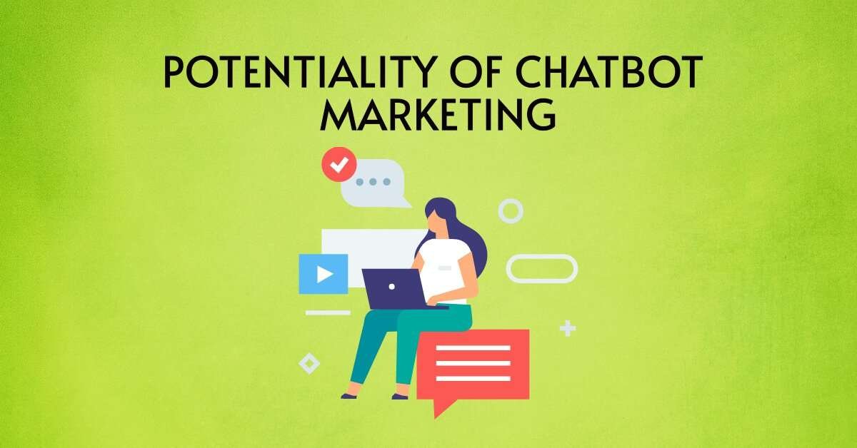 Potentiality Of Chatbot Marketing